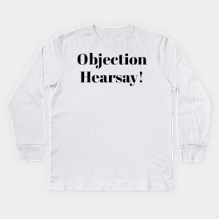 Objection hearsay! Kids Long Sleeve T-Shirt